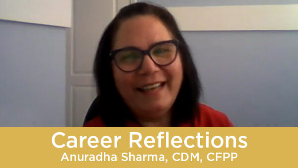 Career Reflections - Anuradha Sharma, CDM, CFPP Featured Image