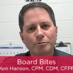 Board Bites: Ken Hanson, CPM, CDM, CFPP Featured Image