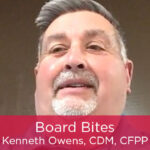Board Bites: Kenneth Owens, CDM, CFPP Featured Image